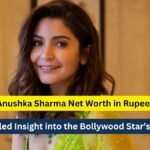 Anushka Sharma Net Worth in Rupees