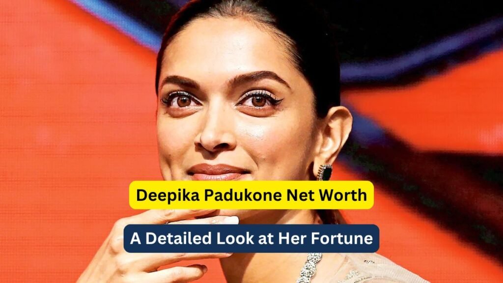 Deepika Padukone Net Worth