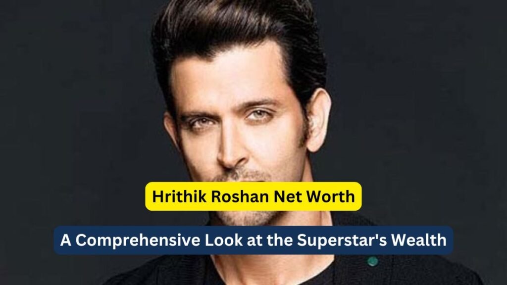 Hrithik Roshan Net Worth