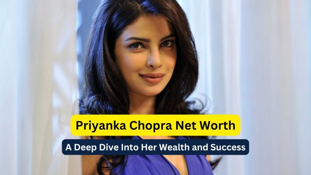 Priyanka Chopra Net Worth