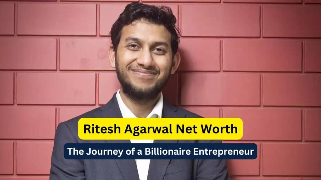 Ritesh Agarwal Net Worth